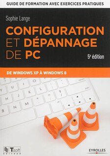 Couverture_Configuration et dépannage de PC : guide de formation avec exercices pratiques : de Windows XP à Windows 8