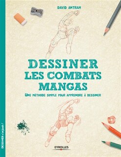 Front cover_Dessiner les combats mangas : une méthode simple pour apprendre à dessiner