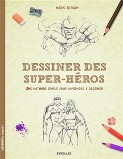 Front cover_Dessiner des super-héros : une méthode simple pour apprendre à dessiner