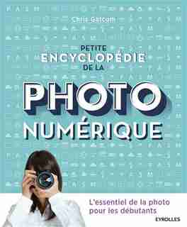 Petite encyclopédie de la photo numérique de Chris Gatcum