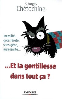 Front cover_Et la gentillesse dans tout ça ? : incivilité, grossièreté, sans-gêne, agressivité...
