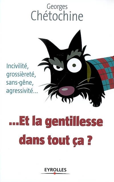 Front cover_Et la gentillesse dans tout ça ? : incivilité, grossièreté, sans-gêne, agressivité...