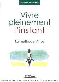 Front cover_Vivre pleinement l'instant : la méthode Vittoz