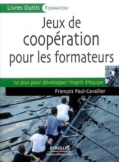 Couverture_Jeux de coopération pour les formateurs : 70 jeux pour développer l'esprit d'équipe