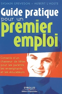 Front cover_Guide pratique pour un premier emploi : conseils d'un chasseur de têtes pour les parents, les enseignants et les éducateurs