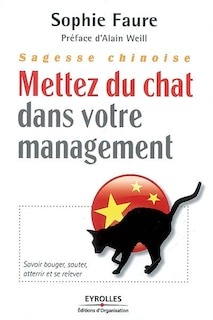 Front cover_Sagesse chinoise : mettez du chat dans votre management ! : savoir bouger, sauter, atterrir et se relever