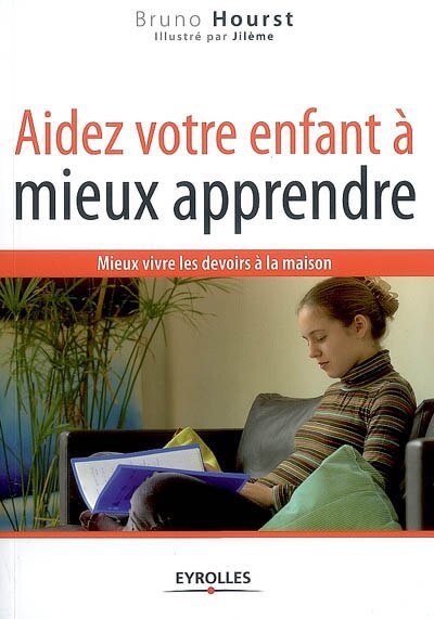 Front cover_Aidez votre enfant à mieux apprendre : mieux vivre les devoirs à la maison