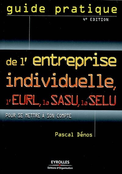 Couverture_Guide pratique de l'entreprise individuelle, l'EURL, la SASU, la SELU : pour se mettre à son compte
