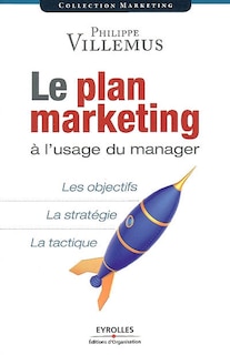 Front cover_Le plan marketing à l'usage du manager : les objectifs, la stratégie, la tactique