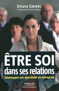 Couverture_Etre soi dans ses relations : développer son assertivité en entreprise