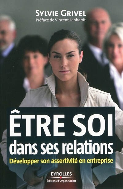 Couverture_Etre soi dans ses relations : développer son assertivité en entreprise
