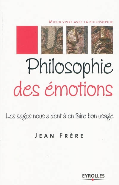 Couverture_Philosophie des émotions : les sages nous aident à en faire bon usage