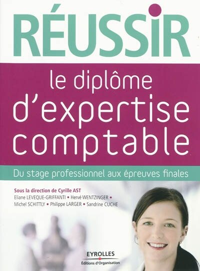 Réussir le diplôme d'expertise comptable: du stage professionnel aux épreuves finales