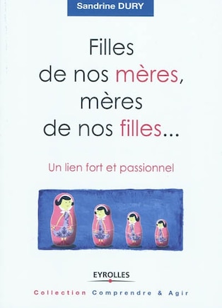 Filles de nos mères, mères de nos filles...: un lien fort et passionnel