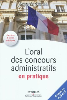 Front cover_L'oral des concours administratifs en pratique : concours A, B et C