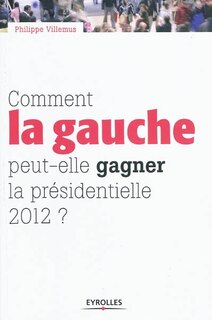 Front cover_Comment la gauche peut-elle gagner la présidentielle de 2012 ?