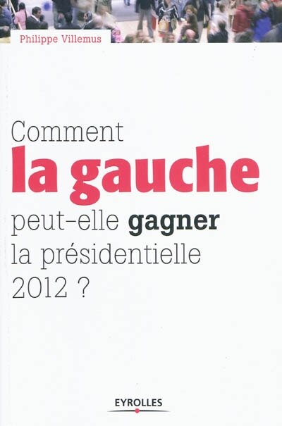 Front cover_Comment la gauche peut-elle gagner la présidentielle de 2012 ?