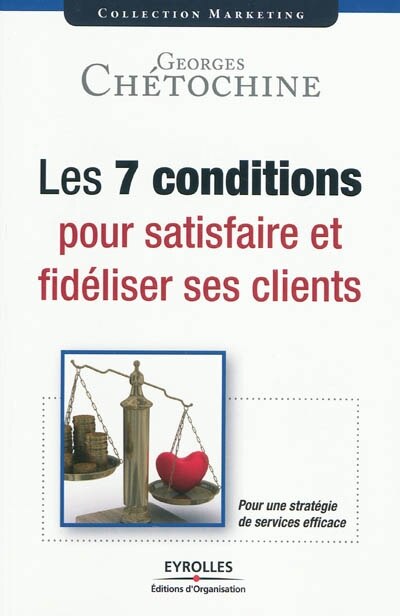 Front cover_Les 7 conditions pour satisfaire et fidéliser ses clients : pour une stratégie de services efficace