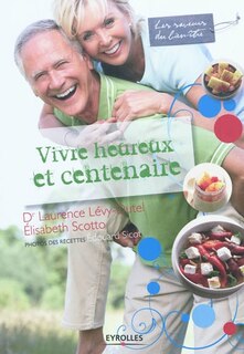 Vivre heureux et centenaire: savoir choisir ses aliments