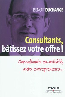 Front cover_Consultants, bâtissez votre offre ! : consultants en activité, auto-entrepreneurs...