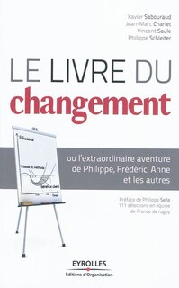 Front cover_Le livre du changement ou L'extraordinaire aventure de Philippe, Fr&eacute;d&eacute;ric, Anne et les autres