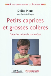 Front cover_Petits caprices et grosses colères : gérer les crises de son enfant
