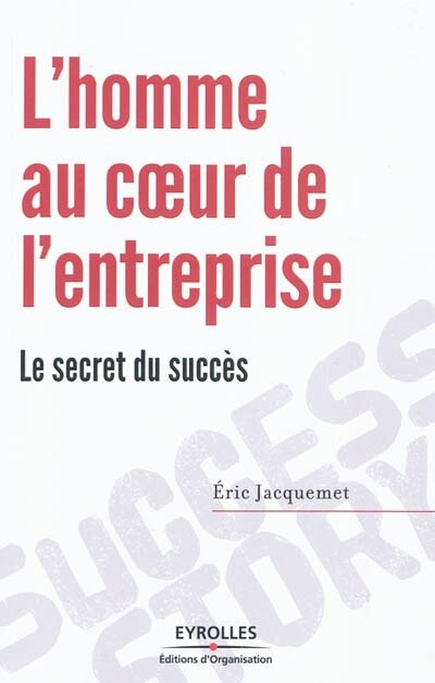 Couverture_L'homme au coeur de l'entreprise : le secret du succès