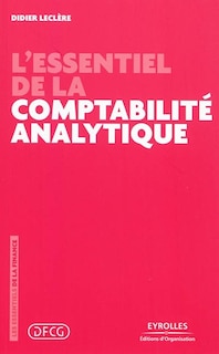 Front cover_L'essentiel de la comptabilité analytique : analyser les coûts pour bien décider