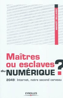Couverture_Maîtres ou esclaves du numérique ? 2049, Internet notre second cerveau