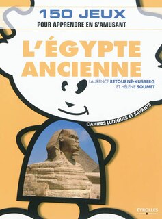 Front cover_L'Egypte ancienne : 150 jeux pour apprendre en s'amusant