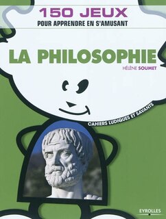 Front cover_La philosophie : 150 jeux pour apprendre en s'amusant