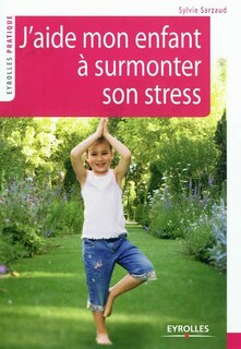 Front cover_J'aide mon enfant à surmonter son stress : 39 exercices pour se relaxer, se recentrer, récupérer, se ressourcer