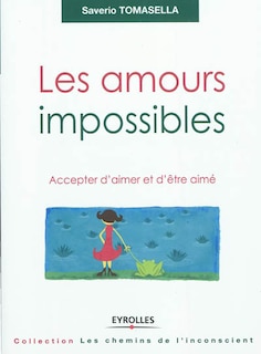 Couverture_Les amours impossibles : accepter d'aimer et d'être aimé
