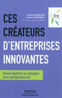 Couverture_Ces créateurs d'entreprises innovantes : quand doctorat se conjugue avec entrepreneuriat