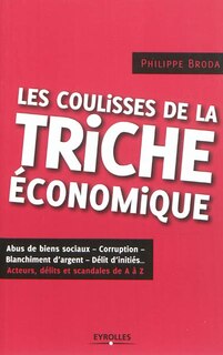 Front cover_Les coulisses de la triche économique : abus de biens sociaux, corruption, blanchiment d'argent, délit d'initiés... : acteurs, délits et scandales de A à Z