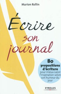 Front cover_Ecrire son journal : 80 propositions pour mieux saisir l'inspiration selon son humeur du jour