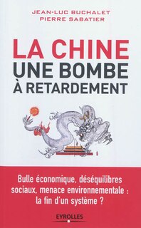 Front cover_La Chine, une bombe à retardement : bulle économique, déséquilibres sociaux, menace environnementale, la fin d'un système ?