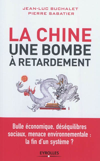 Front cover_La Chine, une bombe à retardement : bulle économique, déséquilibres sociaux, menace environnementale, la fin d'un système ?