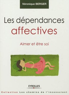Couverture_Les d&eacute;pendances affectives : aimer et &ecirc;tre soi