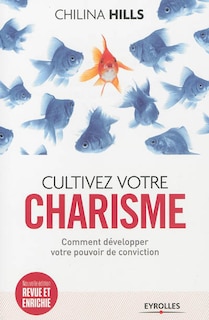 Front cover_Cultivez votre charisme : comment développer votre pouvoir de conviction