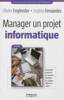 Front cover_Manager un projet informatique : comment recueillir les besoins, identifier les risques, définir les coûts ?
