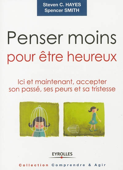 Front cover_Penser moins pour être heureux : ici et maintenant, accepter son passé, ses peurs et sa tristesse