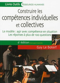 Front cover_Construire les compétences individuelles et collectives : le modèle, agir et réussir avec compétence : les réponses à plus de 100 questions