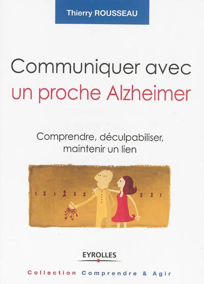 Couverture_Communiquer avec un proche Alzheimer : comprendre, déculpabiliser et maintenir un lien