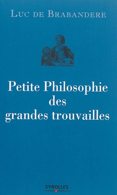 Front cover_Petite philosophie des grandes trouvailles