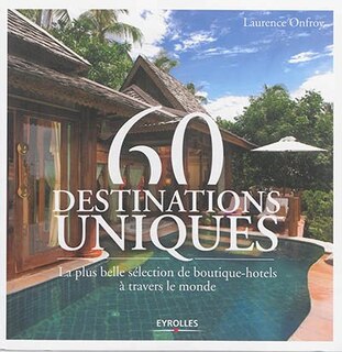 Front cover_60 destinations uniques : la plus belle sélection de boutique-hôtels à travers le monde