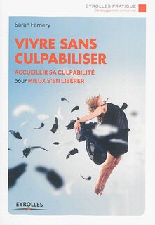 Front cover_Vivre sans culpabiliser : accueillir sa culpabilité pour mieux s'en libérer