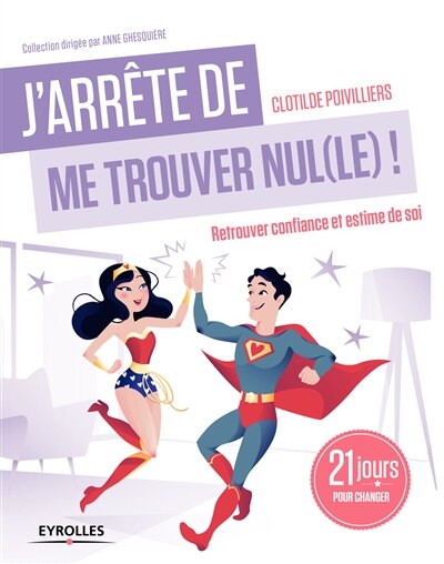 Front cover_J'arrête de me trouver nul(le) ! : retrouver confiance et estime de soi : 21 jours pour changer