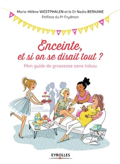 Enceinte, et si on se disait tout ?: mon guide de grossesse sans tabou