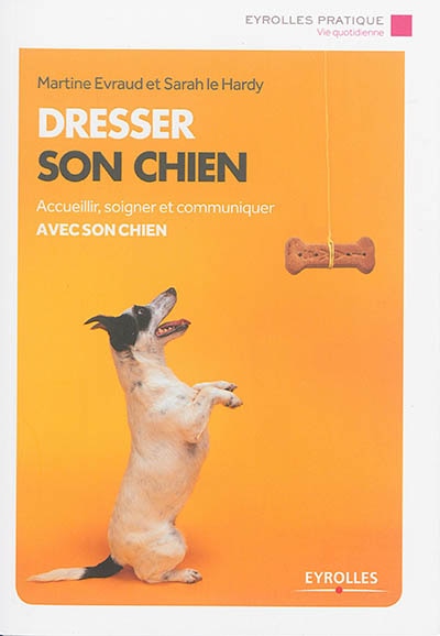 Front cover_Dresser son chien : accueillir, soigner et communiquer avec son chien
